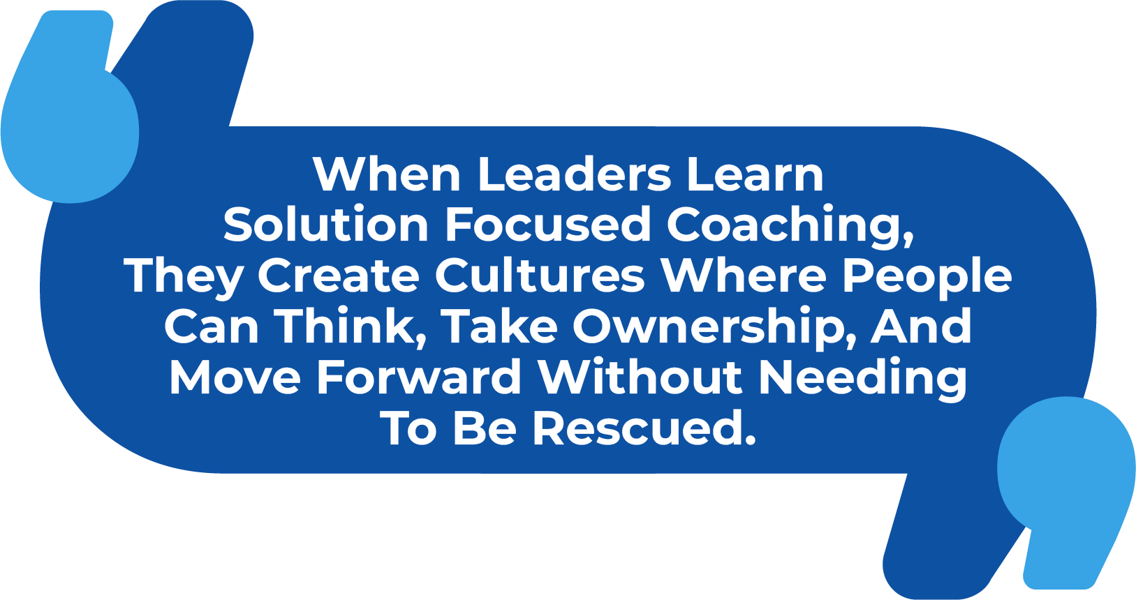 When leaders learn solution-focused coaching, they create cultures where people can think, take ownership, and move forward without needing to be rescued.