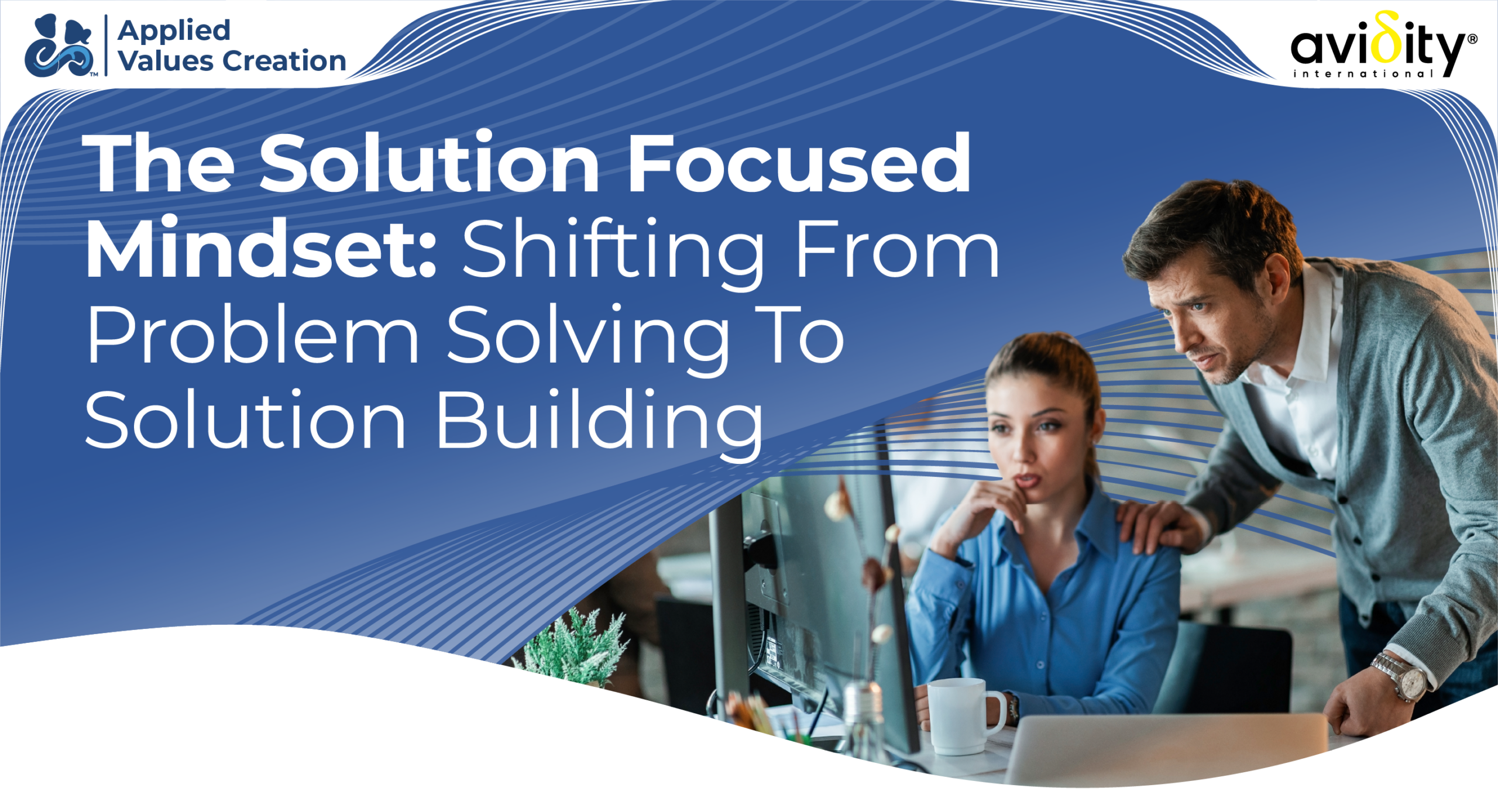 The Solution Focused Mindset: Shifting from Problem Solving to Solution Building